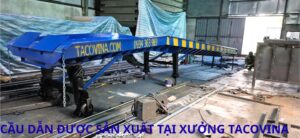 CẦU DẪN ĐƯỢC SẢN XUẤT TẠI XƯỞNG TACOVINA